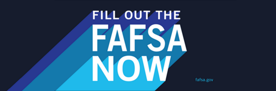 Fill Out the FAFSA now!